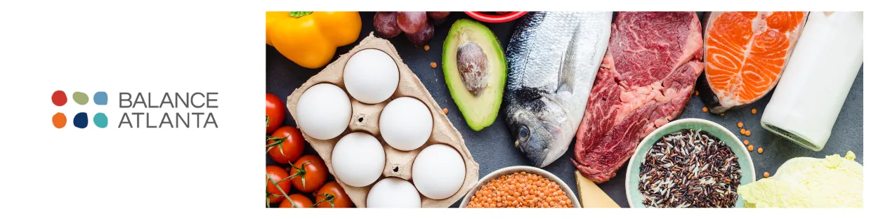 Balance Atlanta logo beside a spread of protein-rich foods: eggs, avocado, whole fish, steak, salmon, milk, tomatoes, lentils and mixed grains.